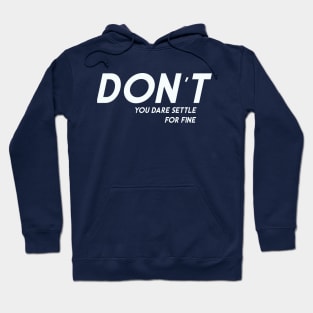 Don't You Dare Settle For Fine Hoodie